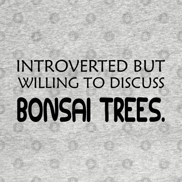 Bonsai Tree - Introverted but willing to discuss bonsai trees by KC Happy Shop